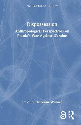 Dispossession: Anthropological Perspectives on Russia’s War Against Ukraine - cover