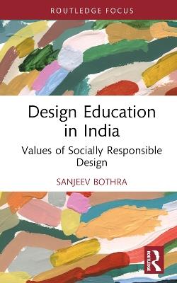 Design Education in India: Values of Socially Responsible Design - Sanjeev Bothra - cover