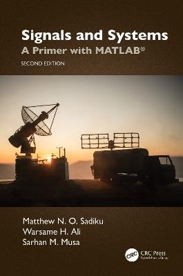 Signals and Systems: A Primer with MATLAB® - Matthew N. O. Sadiku,Warsame Hassan Ali,Sarhan M. Musa - cover