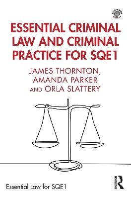 Essential Criminal Law and Criminal Practice for SQE1 - James Thornton,Amanda Parker,Orla Slattery - cover