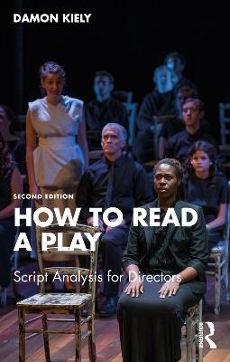 How to Read a Play: Script Analysis for Directors - Damon Kiely - cover