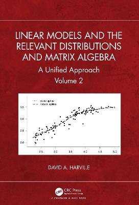 Linear Models and the Relevant Distributions and Matrix Algebra: A Unified Approach Volume 2 - David A. Harville - cover