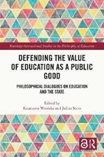 Defending the Value of Education as a Public Good: Philosophical Dialogues on Education and the State