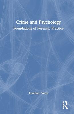 Crime and Psychology: Foundations of Forensic Practice - Jonathan Venn - cover