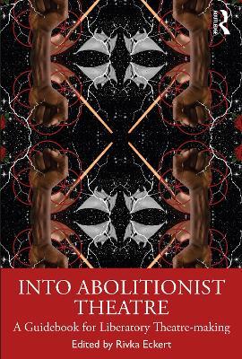 Into Abolitionist Theatre: A Guidebook for Liberatory Theatre-making - cover