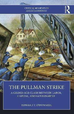 The Pullman Strike: A Gilded Age Clash between Labor, Capital, and Government - Edward T. O'Donnell - cover