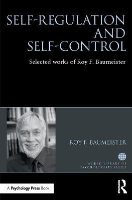 Self-Regulation and Self-Control: Selected works of Roy F. Baumeister - Roy Baumeister - cover