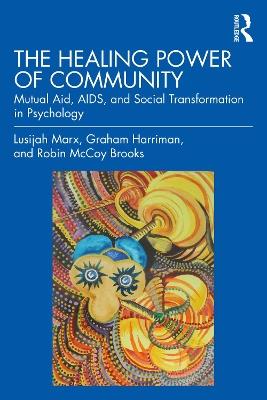 The Healing Power of Community: Mutual Aid, AIDS, and Social Transformation in Psychology - Lusijah Marx,Graham Harriman,Robin McCoy Brooks - cover