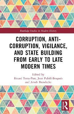 Corruption, Anti-Corruption, Vigilance, and State Building from Early to Late Modern Times - cover