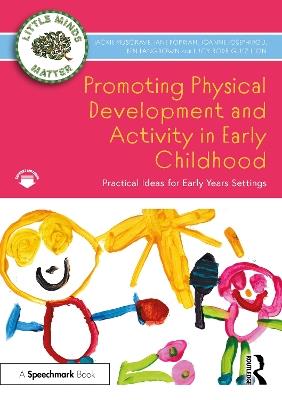 Promoting Physical Development and Activity in Early Childhood: Practical Ideas for Early Years Settings - Jackie Musgrave,Jane Dorrian,Joanne Josephidou - cover