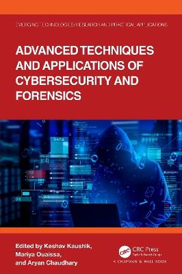 Advanced Techniques and Applications of Cybersecurity and Forensics - cover