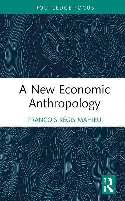 A New Economic Anthropology - François Régis Mahieu - cover