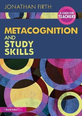 Metacognition and Study Skills: A Guide for Teachers - Jonathan Firth - cover