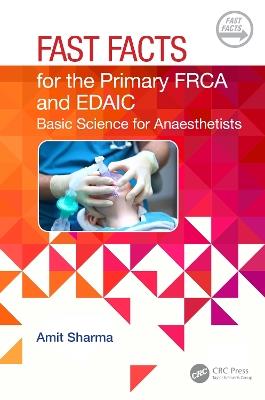 Fast Facts for the Primary FRCA and EDAIC: Basic Science for Anaesthetists - Amit Sharma - cover