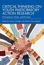 Critical Thinking on Youth Participatory Action Research: Participation, Power, and Purpose