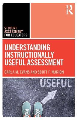 Understanding Instructionally Useful Assessment - Carla Evans,Scott Marion - cover