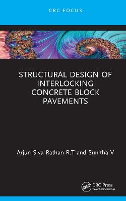 Structural Design of Interlocking Concrete Block Pavements - Arjun Siva Rathan R.T,Sunitha V - cover