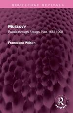 Muscovy: Russia through Foreign Eyes 1553-1900