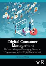 Digital Consumer Management: Understanding and Managing Consumer Engagement in the Digital Environment