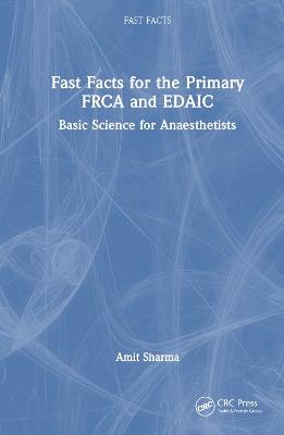 Fast Facts for the Primary FRCA and EDAIC: Basic Science for Anaesthetists - Amit Sharma - cover