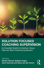 Solution Focused Coaching Supervision: An Essential Guide for Individual, Group, Peer and Team Coaching Supervision