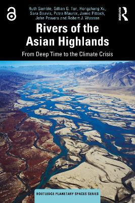 Rivers of the Asian Highlands: From Deep Time to the Climate Crisis - Ruth Gamble,Gillian G. Tan,Hongzhang Xu - cover