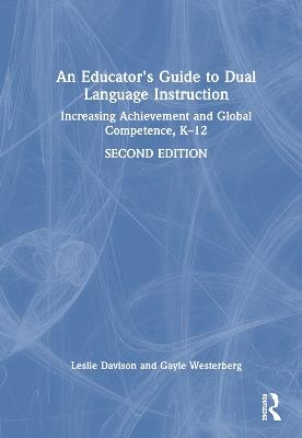 An Educator's Guide to Dual Language Instruction: Increasing Achievement and Global Competence, K–12 - Leslie Davison,Gayle Westerberg - cover