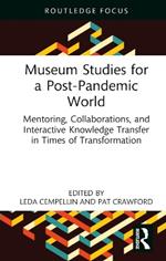 Museum Studies for a Post-Pandemic World: Mentoring, Collaborations, and Interactive Knowledge Transfer in Times of Transformation