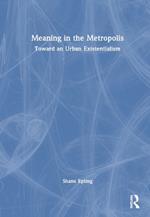 Meaning in the Metropolis: Toward an Urban Existentialism