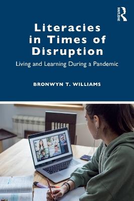 Literacies in Times of Disruption: Living and Learning During a Pandemic - Bronwyn T. Williams - cover
