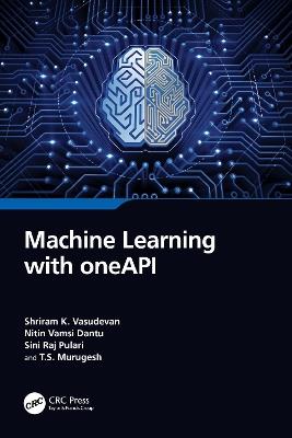 Machine Learning with oneAPI - Shriram K. Vasudevan,Nitin Vamsi Dantu,Sini Raj Pulari - cover