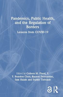 Pandemics, Public Health, and the Regulation of Borders: Lessons from COVID-19 - cover