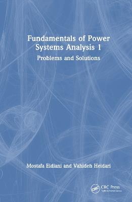 Fundamentals of Power Systems Analysis 1: Problems and Solutions - Mostafa Eidiani,Vahideh Heidari - cover