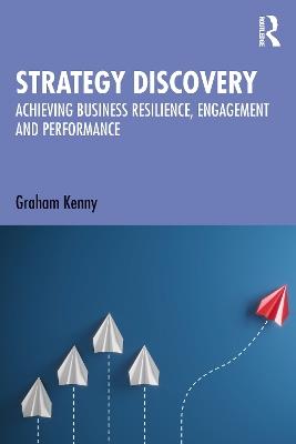 Strategy Discovery: Achieving Business Resilience, Engagement and Performance - Graham Kenny - cover