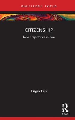 Citizenship: New Trajectories in Law - Engin Isin - cover