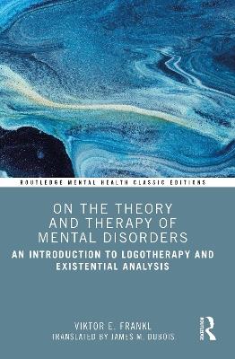 On the Theory and Therapy of Mental Disorders: An Introduction to Logotherapy and Existential Analysis - Viktor E. Frankl - cover