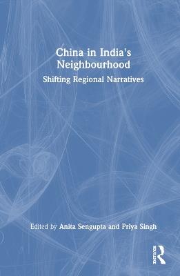 China in India's Neighbourhood: Shifting Regional Narratives - cover