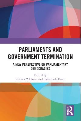 Parliaments and Government Termination: A New Perspective on Parliamentary Democracies - cover