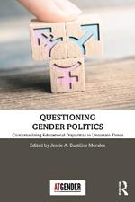 Questioning Gender Politics: Contextualising Educational Disparities in Uncertain Times