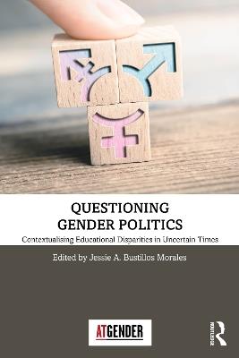 Questioning Gender Politics: Contextualising Educational Disparities in Uncertain Times - cover