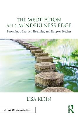 The Meditation and Mindfulness Edge: Becoming a Sharper, Healthier, and Happier Teacher - Lisa M. Klein - cover