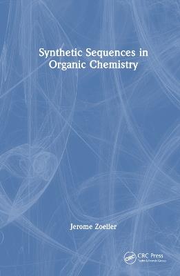 Synthetic Sequences in Organic Chemistry - Jerome Zoeller - cover