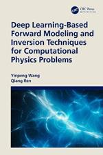 Deep Learning-Based Forward Modeling and Inversion Techniques for Computational Physics Problems