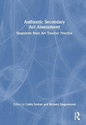 Authentic Secondary Art Assessment: Snapshots from Art Teacher Practice - cover