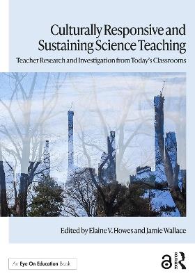 Culturally Responsive and Sustaining Science Teaching: Teacher Research and Investigation from Today's Classrooms - cover