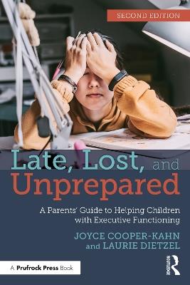 Late, Lost, and Unprepared: A Parents’ Guide to Helping Children with Executive Functioning - Joyce Cooper-Kahn,Laurie Dietzel - cover