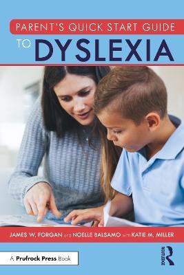 Parent’s Quick Start Guide to Dyslexia - James W. Forgan,Noelle Balsamo - cover