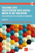 Teaching Civic Participation with Digital Media in Art Education: Critical Approaches for Classrooms and Communities