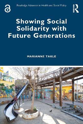 Showing Social Solidarity with Future Generations - Marianne Takle - cover