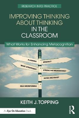 Improving Thinking About Thinking in the Classroom: What Works for Enhancing Metacognition - Keith J. Topping - cover